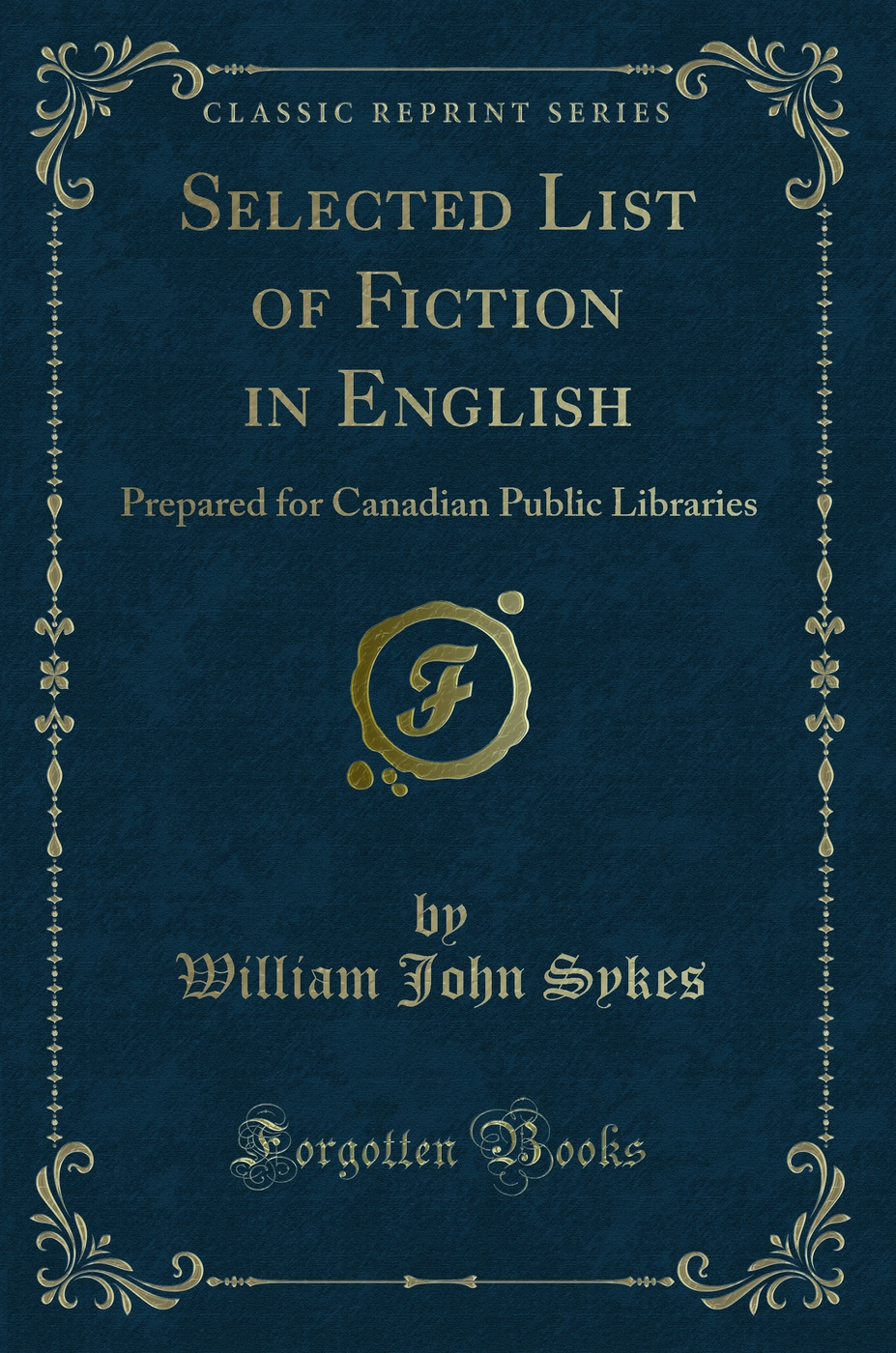 Selected List of Fiction in English: Prepared for Canadian Public Libraries (Classic Reprint)