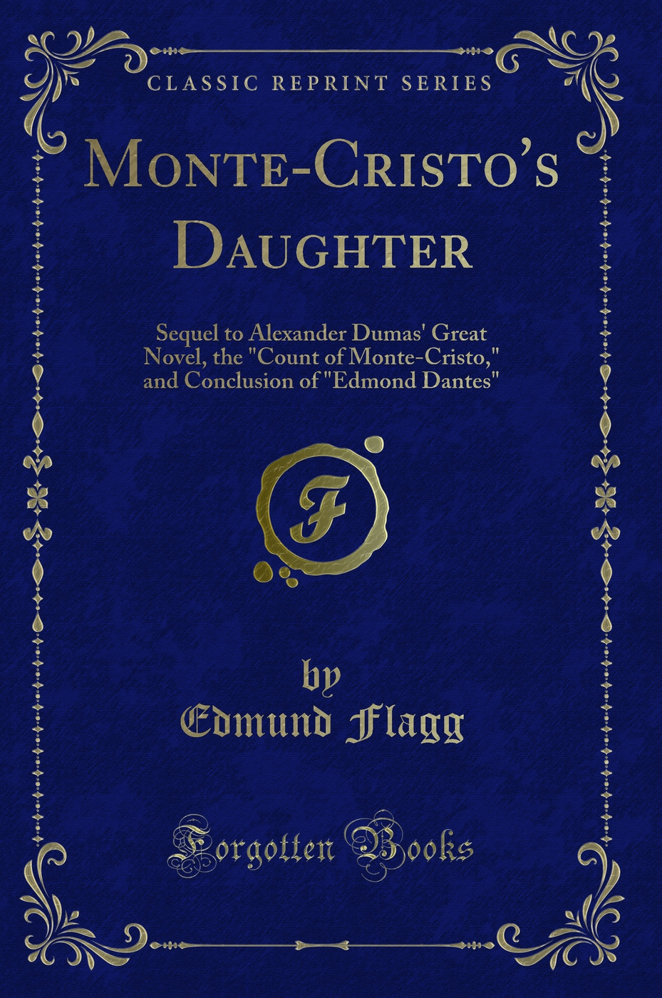 Monte-Cristo's Daughter: Sequel to Alexander Dumas' Great Novel, the Count of Monte-Cristo, and Conclusion of Edmond Dantes (Classic Reprint)