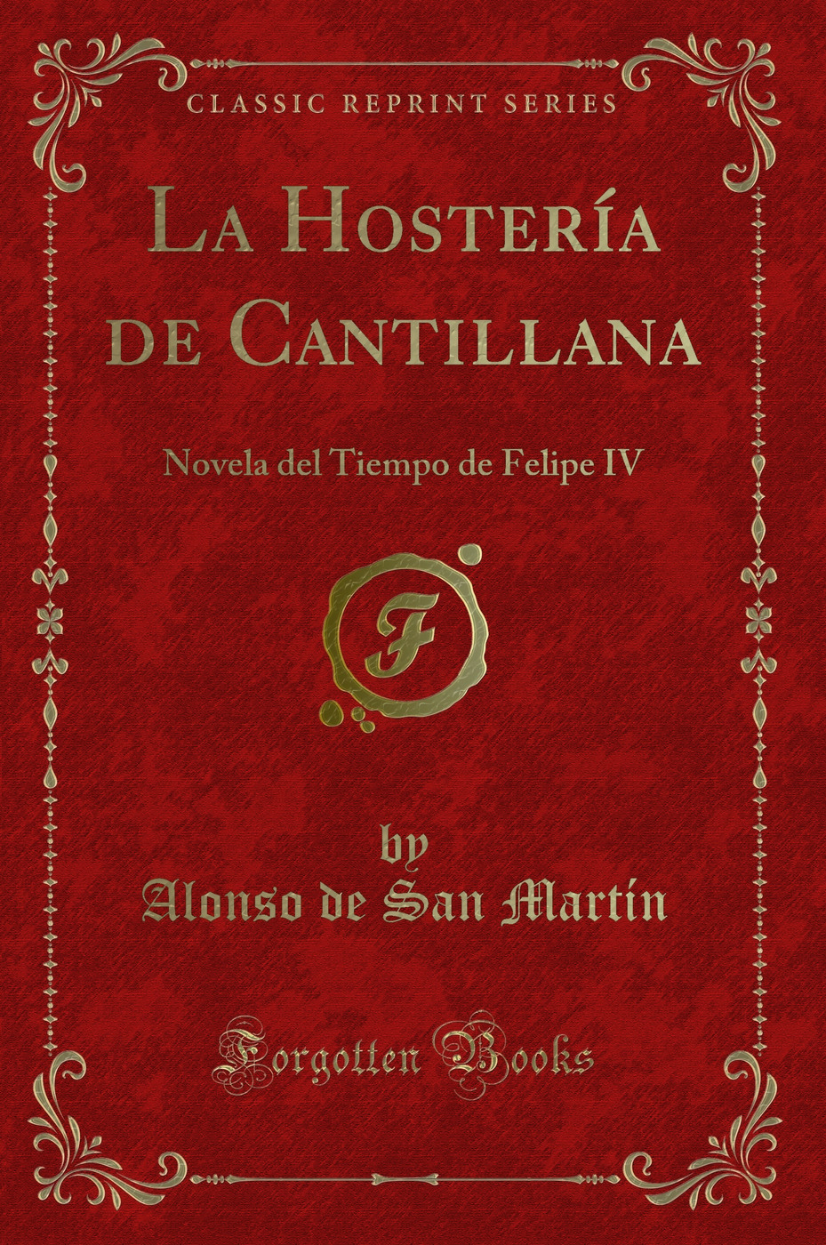 La Hostería de Cantillana: Novela del Tiempo de Felipe IV (Classic Reprint)