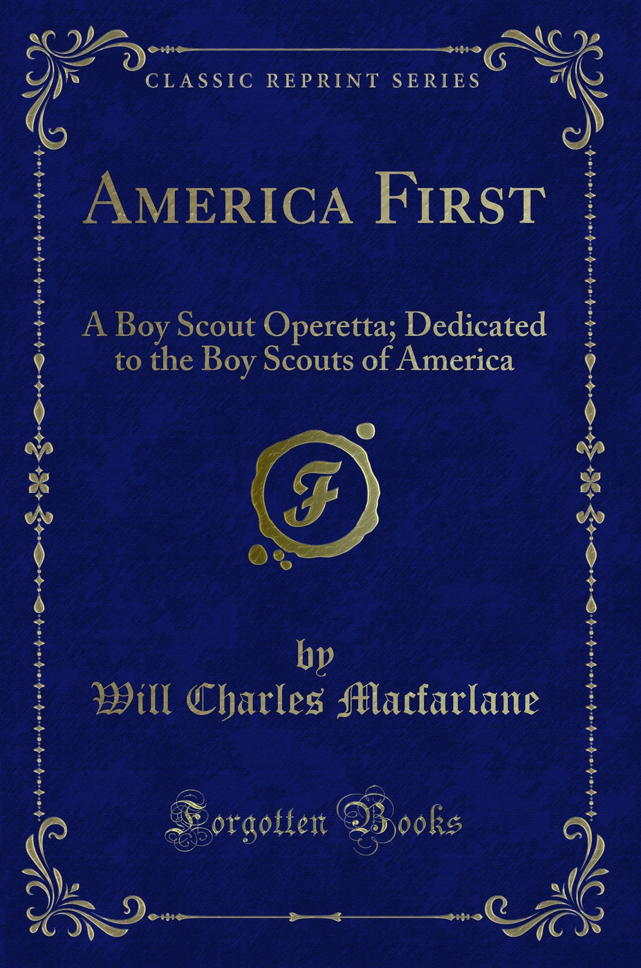 America First: A Boy Scout Operetta; Dedicated to the Boy Scouts of America (Classic Reprint)