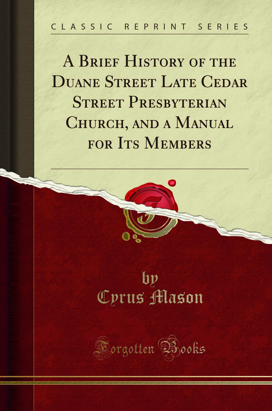 A Brief History of the Duane Street Late Cedar Street Presbyterian Church, and a Manual for Its Members (Classic Reprint)