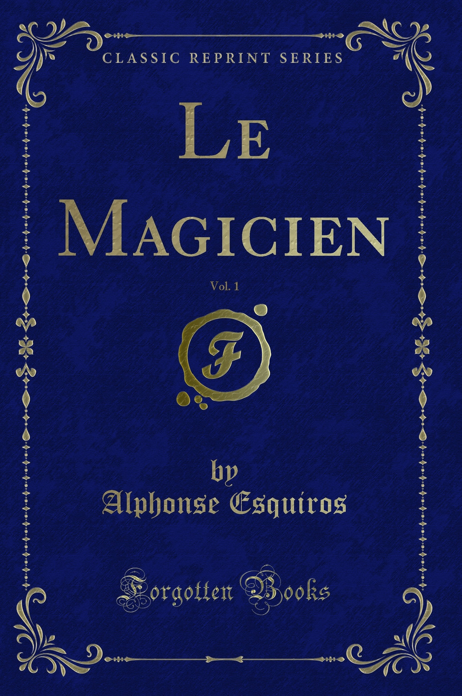Le Magicien, Vol. 1 (Classic Reprint)