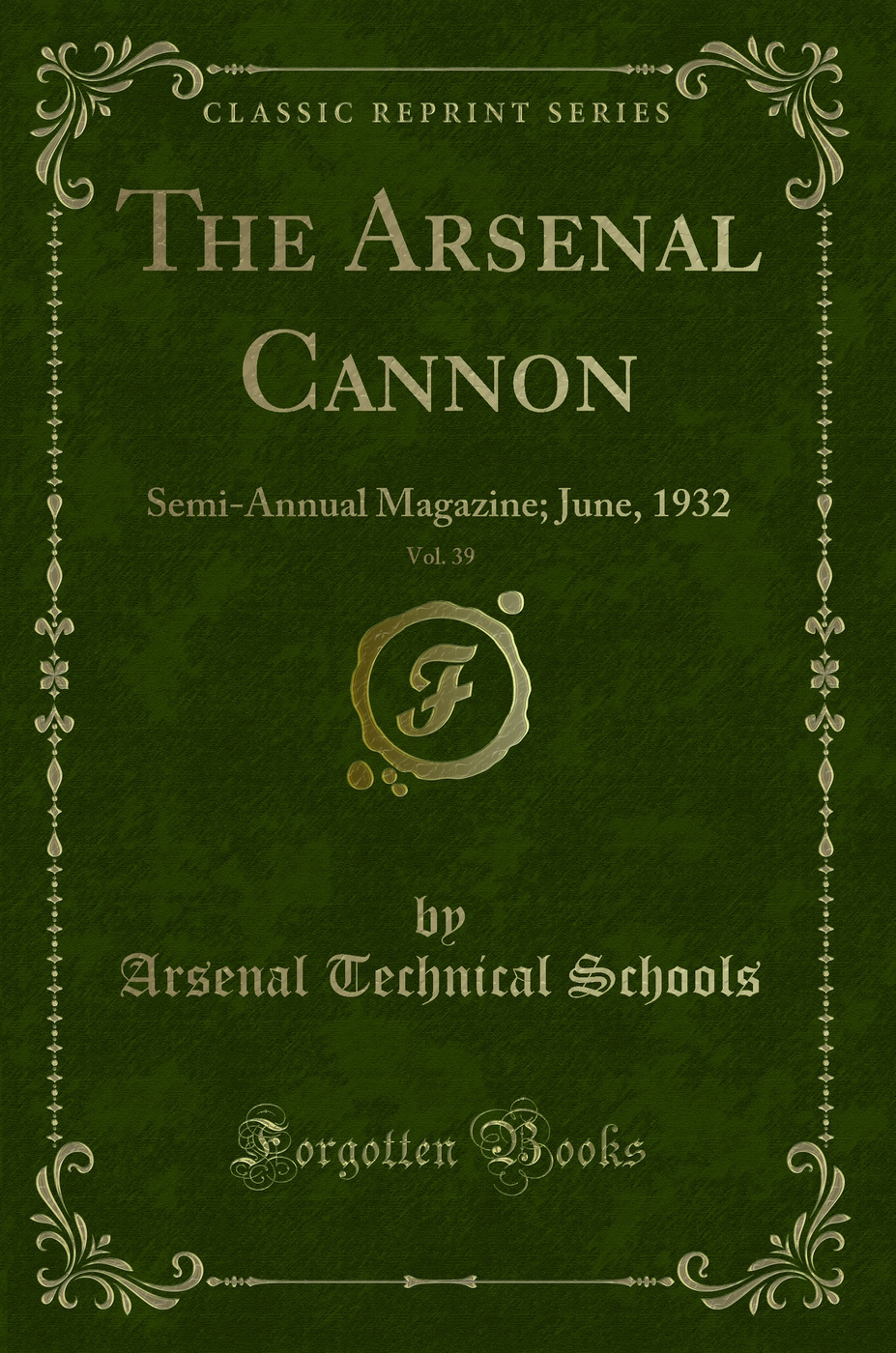 The Arsenal Cannon, Vol. 39: Semi-Annual Magazine; June, 1932 (Classic Reprint)