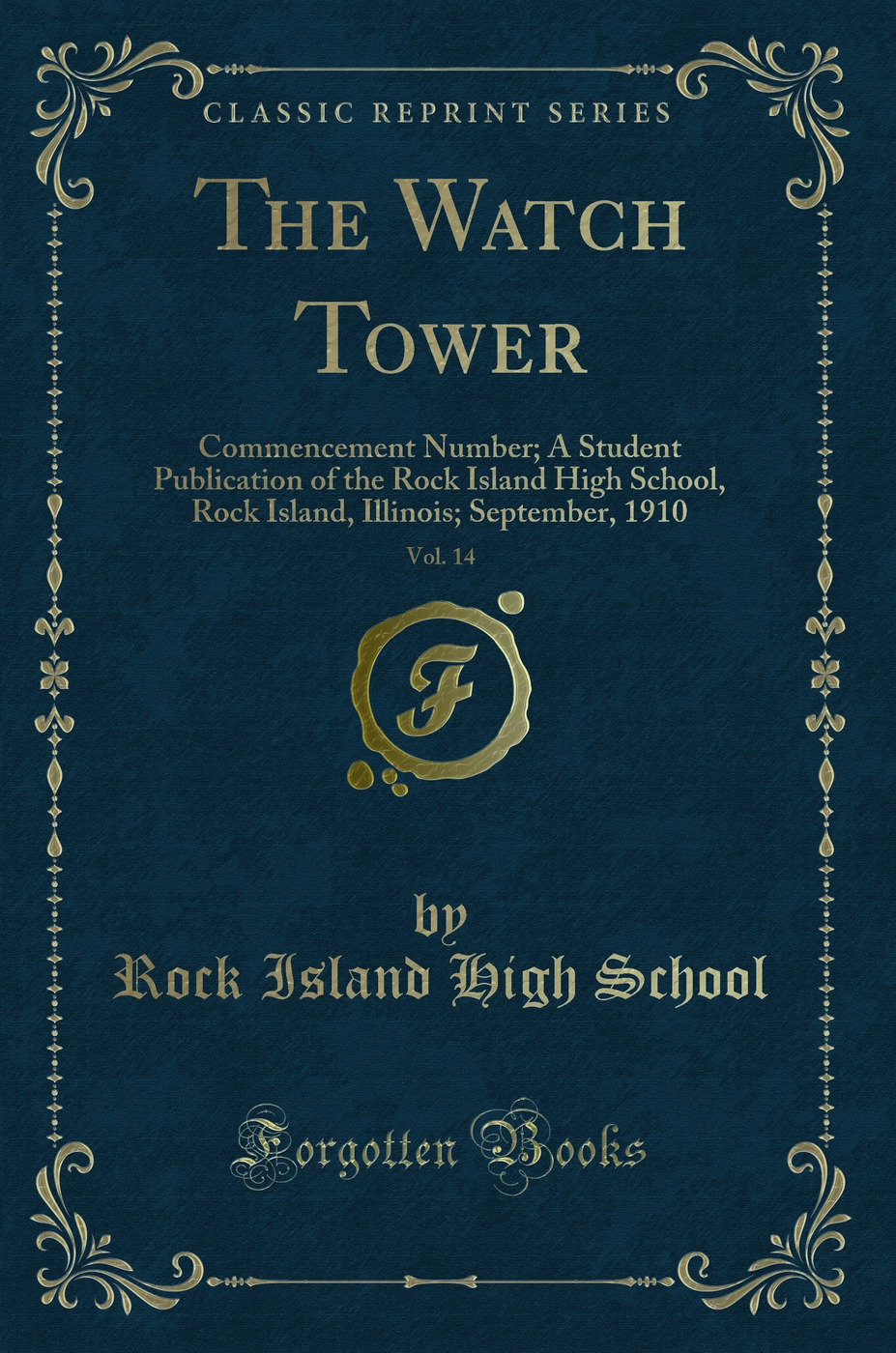 The Watch Tower, Vol. 14: Commencement Number; A Student Publication of the Rock Island High School, Rock Island, Illinois; September, 1910 (Classic Reprint)