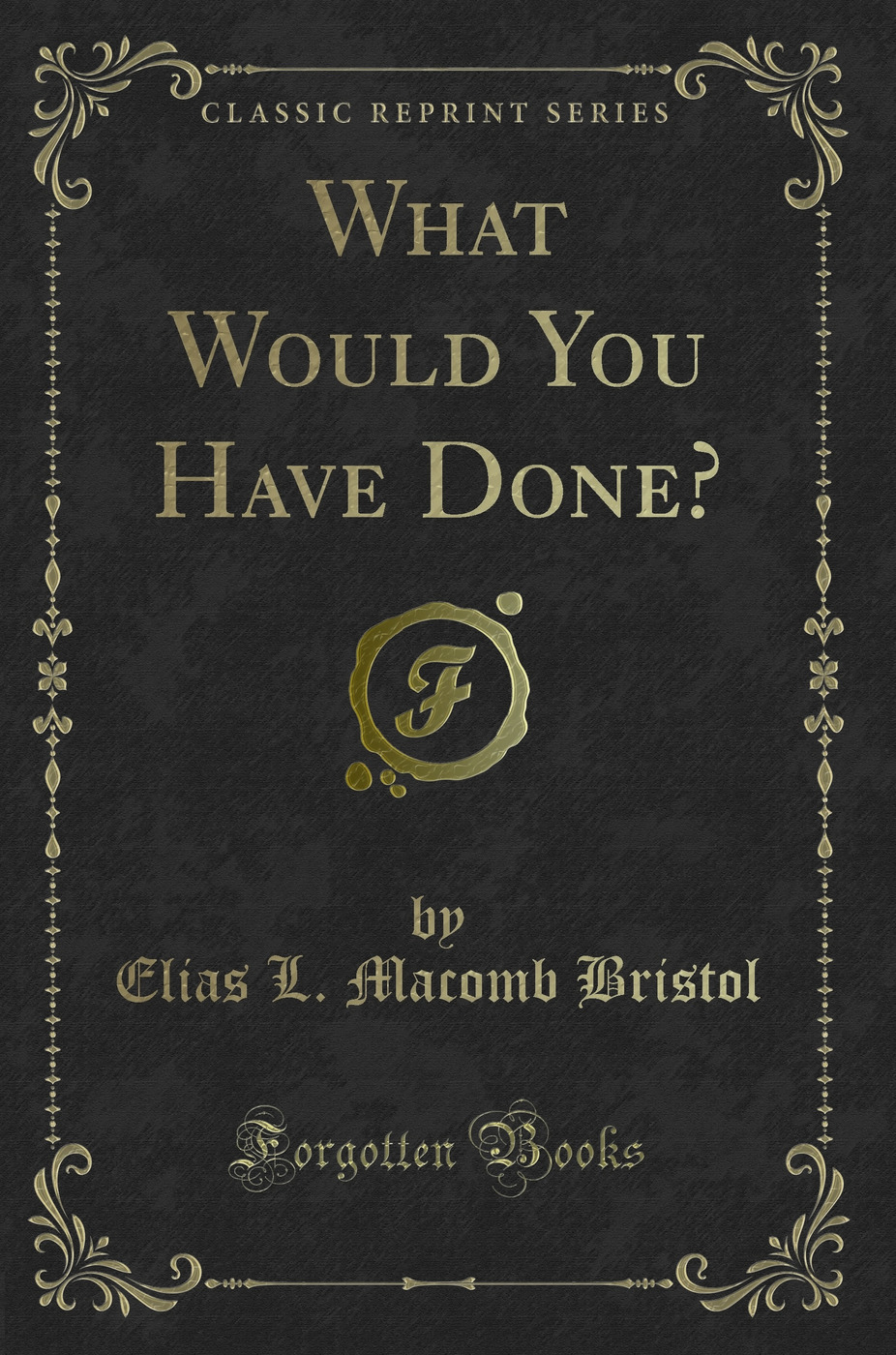 What Would You Have Done? (Classic Reprint)