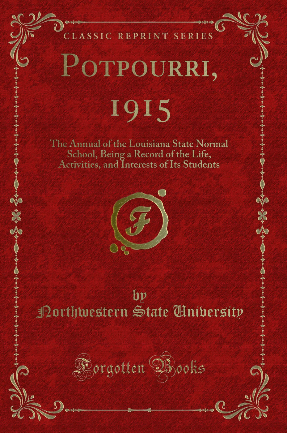 Potpourri, 1915: The Annual of the Louisiana State Normal School, Being a Record of the Life, Activities, and Interests of Its Students (Classic Reprint)