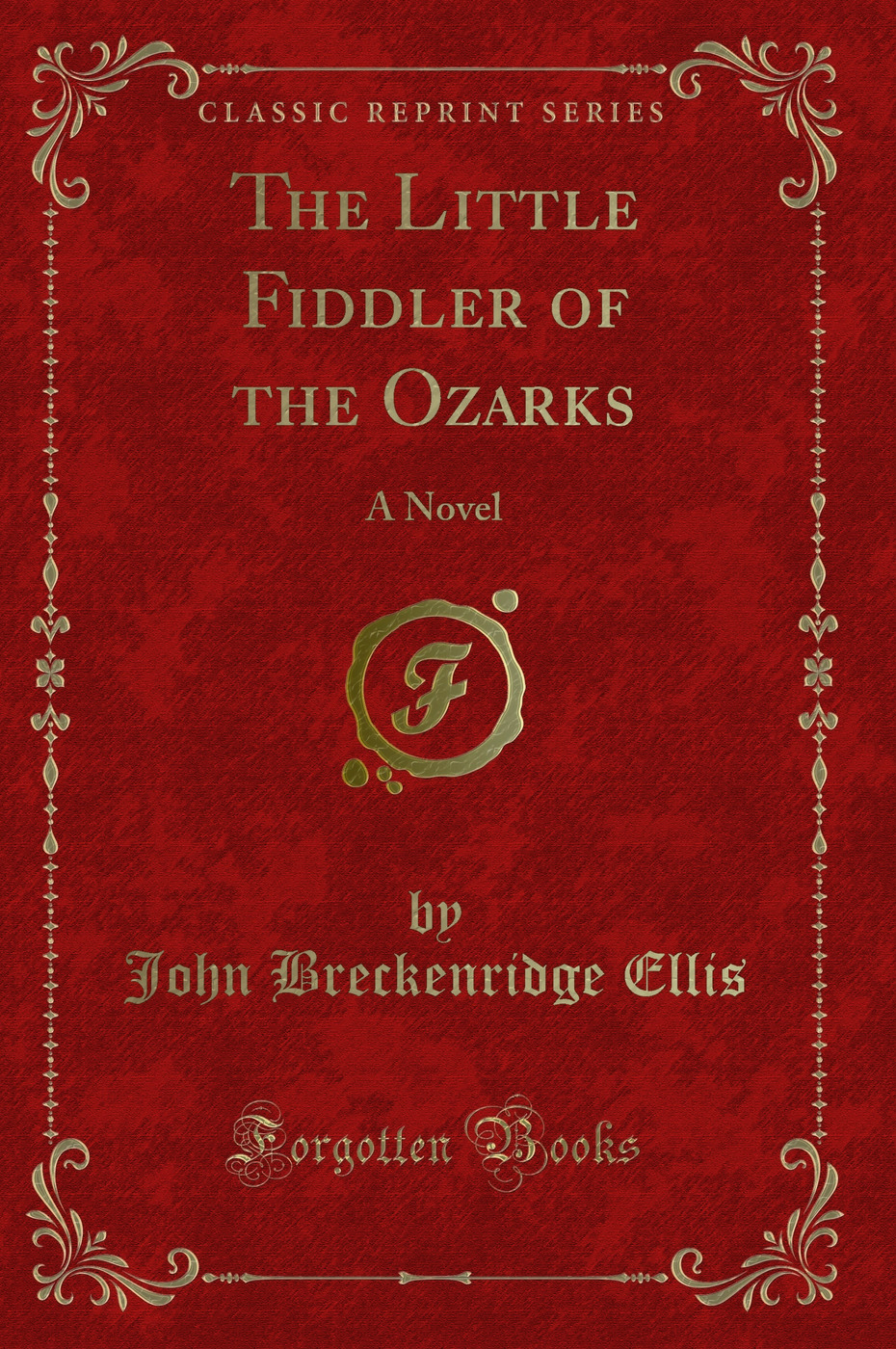 The Little Fiddler of the Ozarks: A Novel (Classic Reprint)