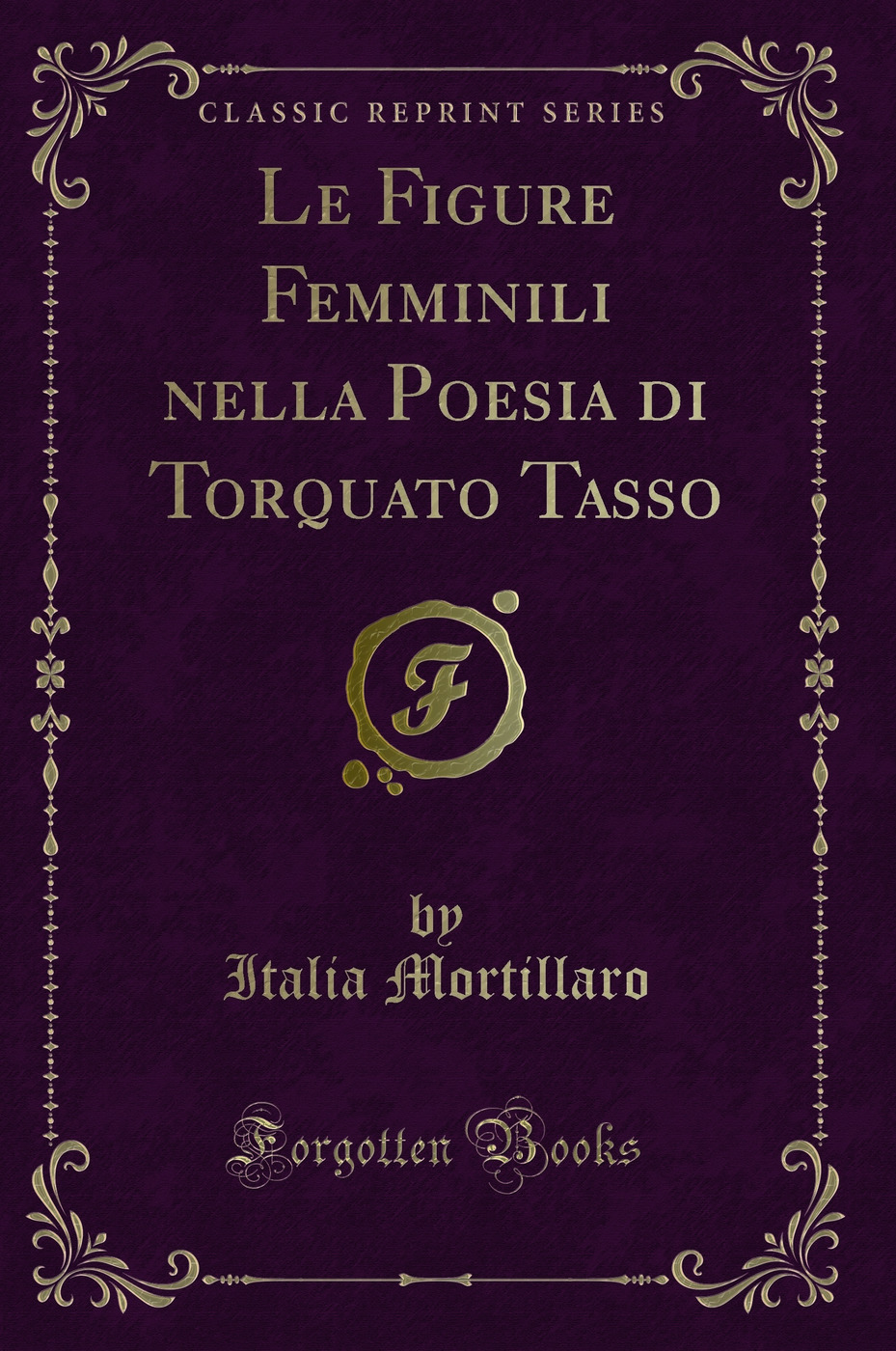 Le Figure Femminili nella Poesia di Torquato Tasso (Classic Reprint)