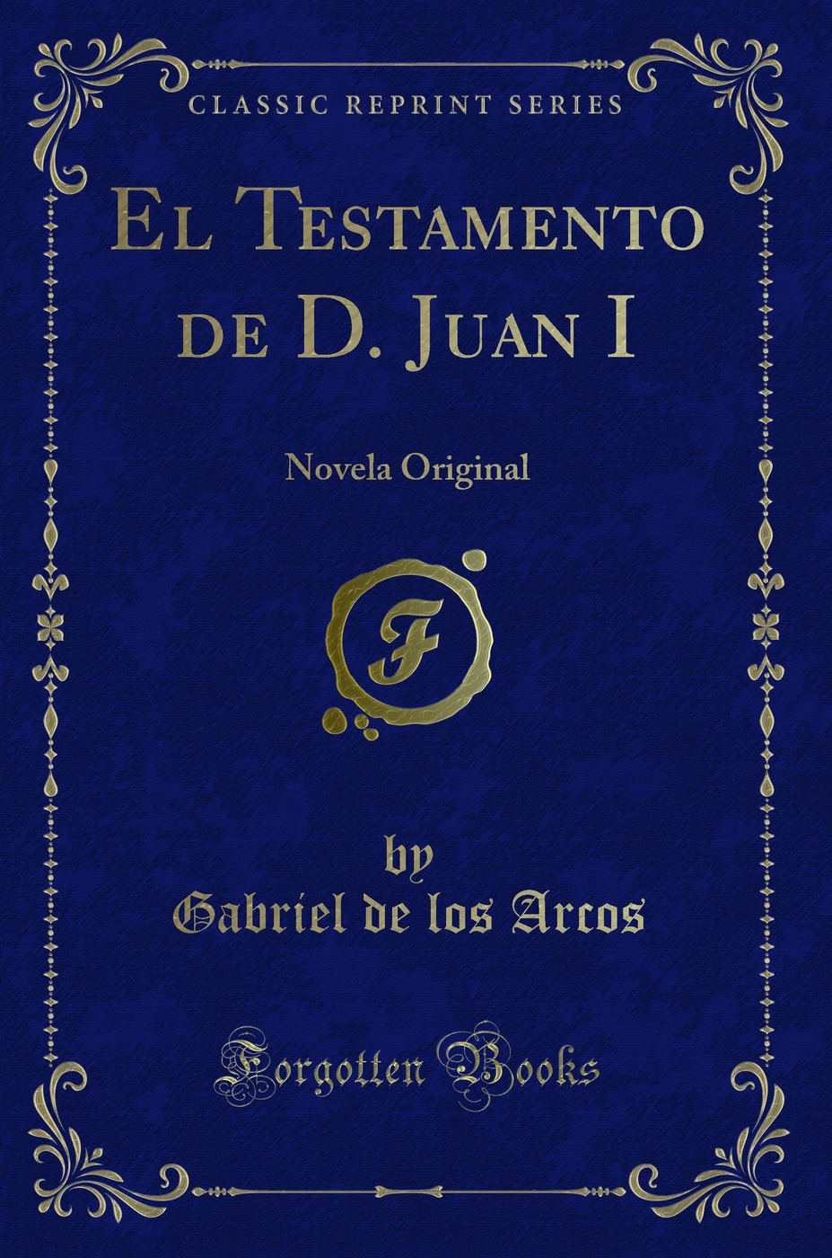 El Testamento de D. Juan I: Novela Original (Classic Reprint)