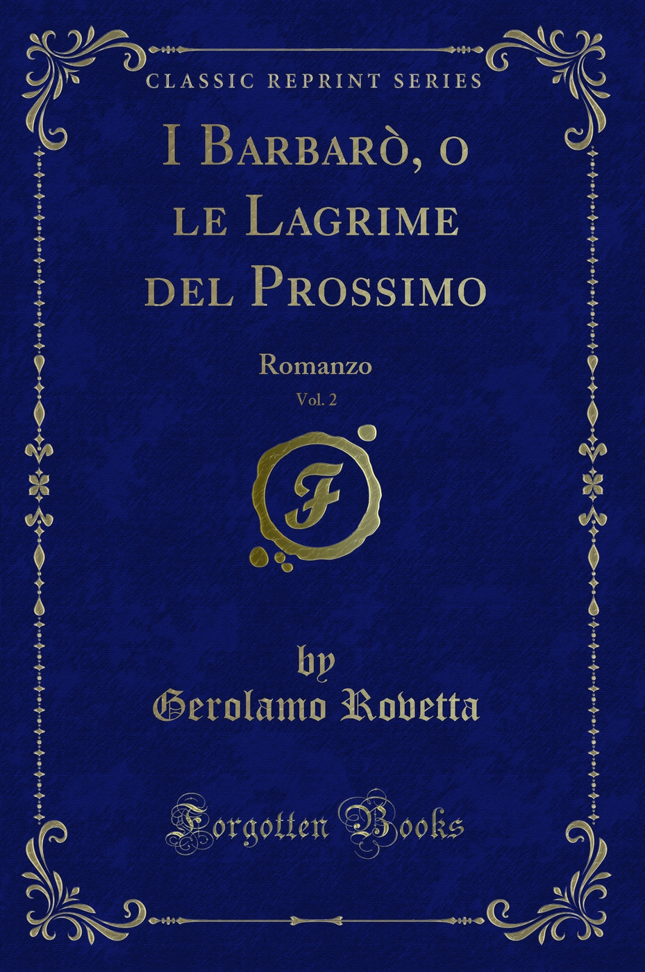I Barbarò, o le Lagrime del Prossimo, Vol. 2: Romanzo (Classic Reprint)