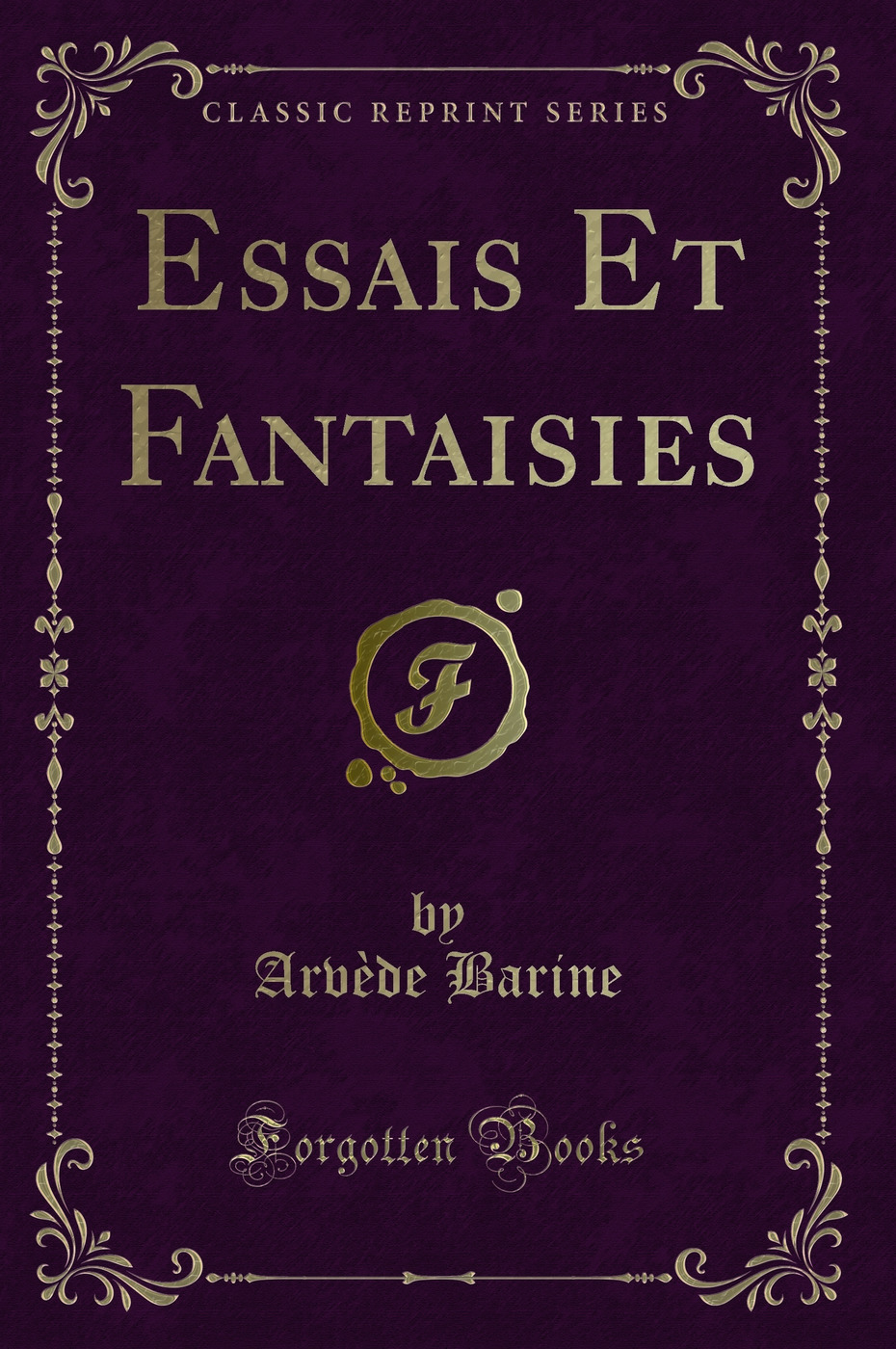 Essais Et Fantaisies (Classic Reprint)