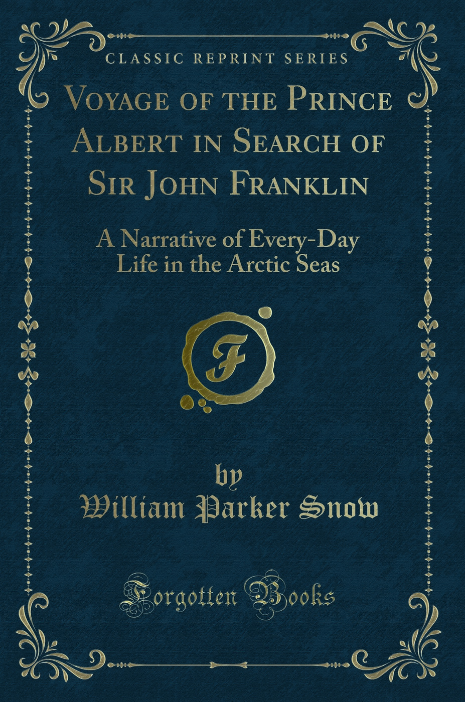 Voyage of the Prince Albert in Search of Sir John Franklin: A Narrative of Every-Day Life in the Arctic Seas (Classic Reprint)