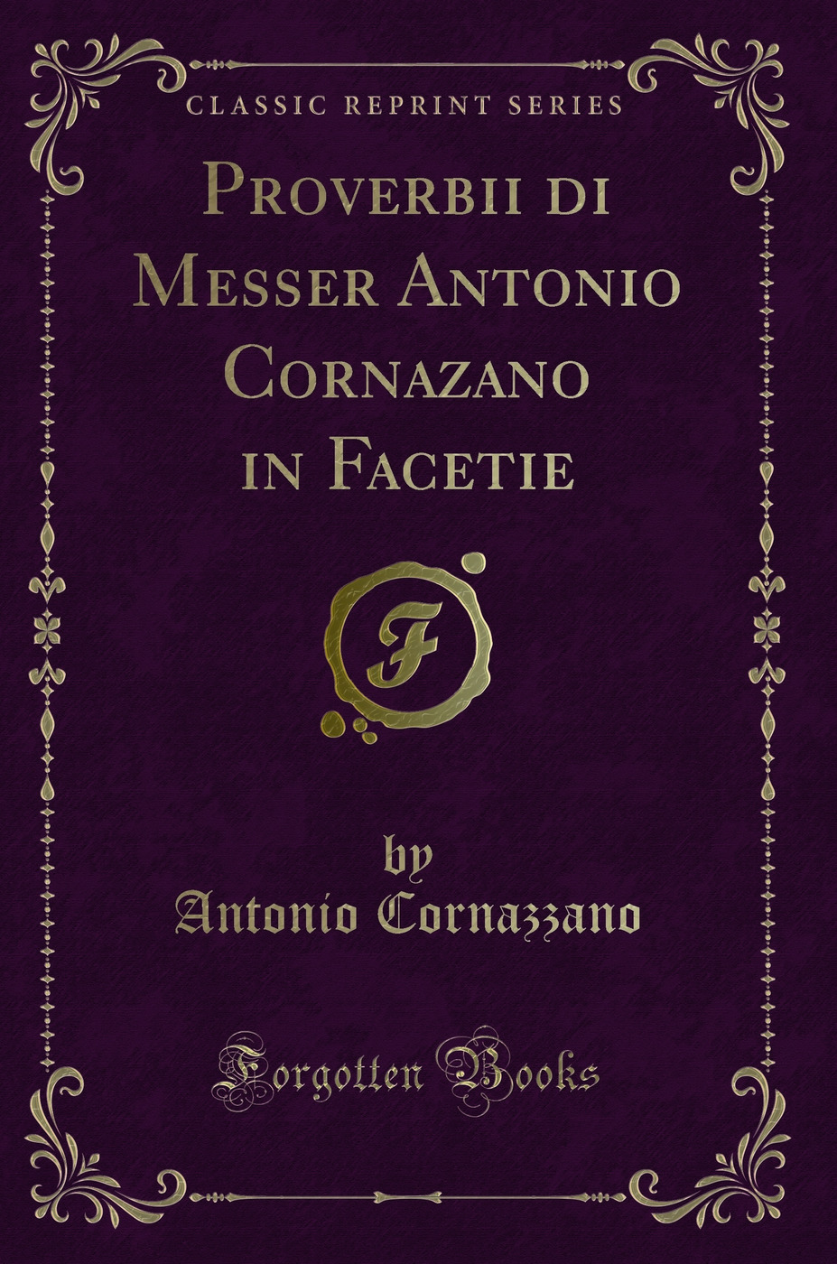Proverbii di Messer Antonio Cornazano in Facetie (Classic Reprint)