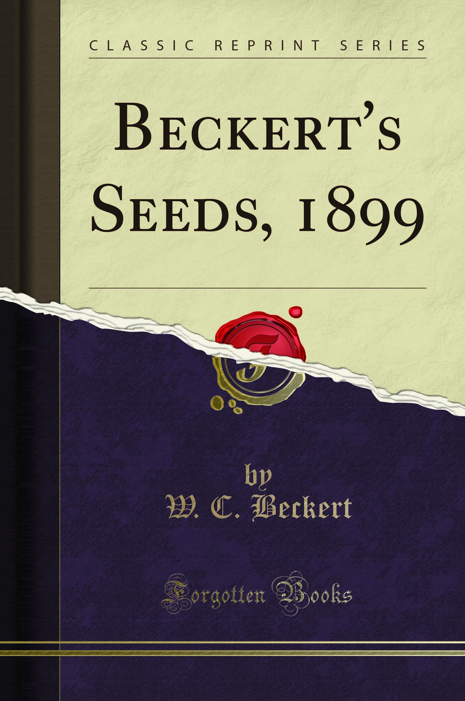 Beckert''s Seeds, 1899 (Classic Reprint)