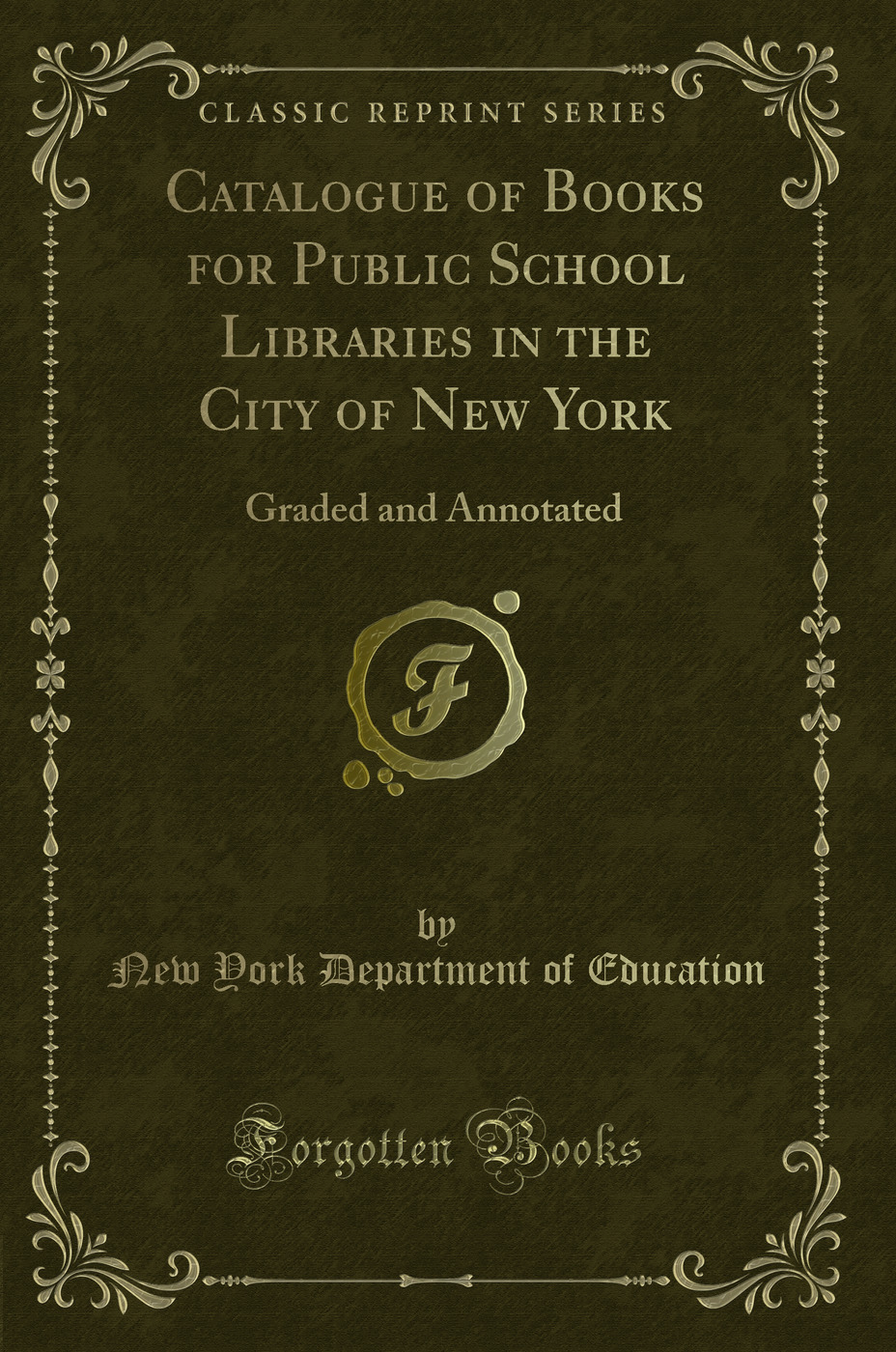 Catalogue of Books for Public School Libraries in the City of New York: Graded and Annotated (Classic Reprint)