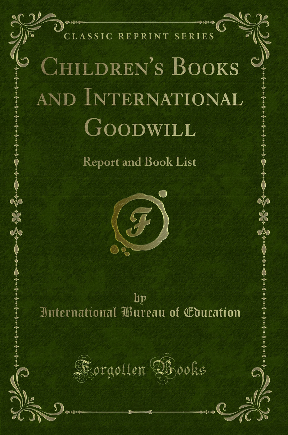 Children's Books and International Goodwill: Report and Book List (Classic Reprint)