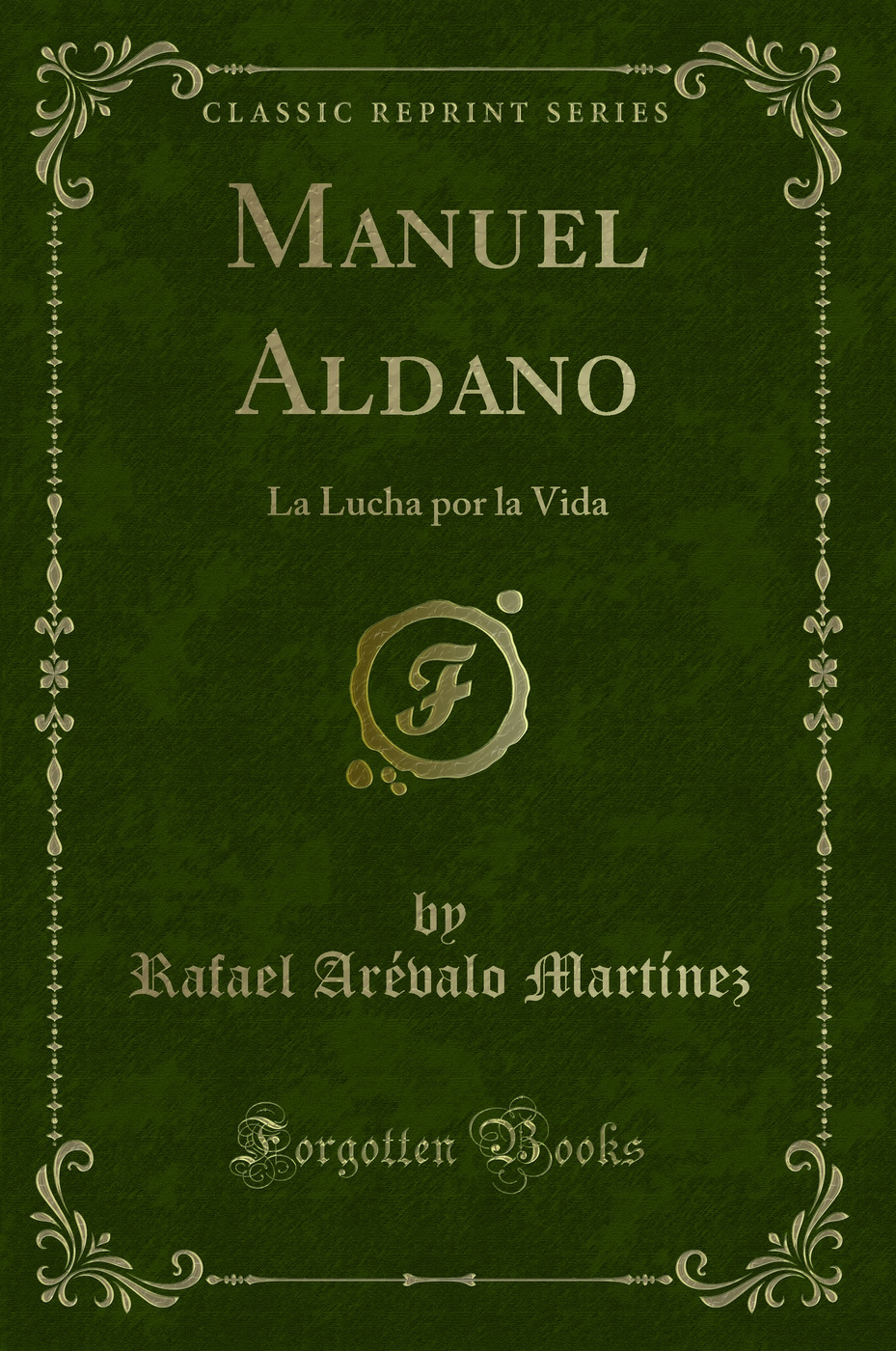 Manuel Aldano: La Lucha por la Vida (Classic Reprint)