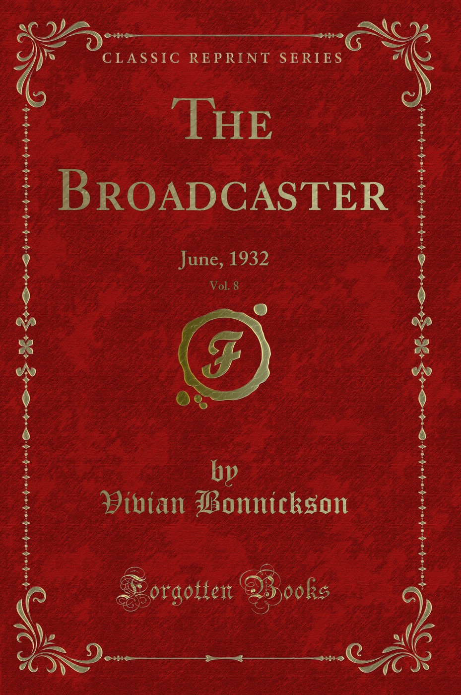The Broadcaster, Vol. 8: June, 1932 (Classic Reprint)
