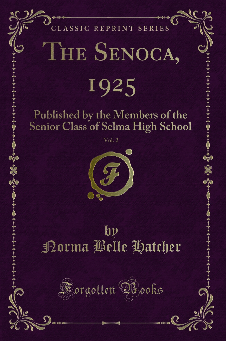 The Senoca, 1925, Vol. 2: Published by the Members of the Senior Class of Selma High School (Classic Reprint)