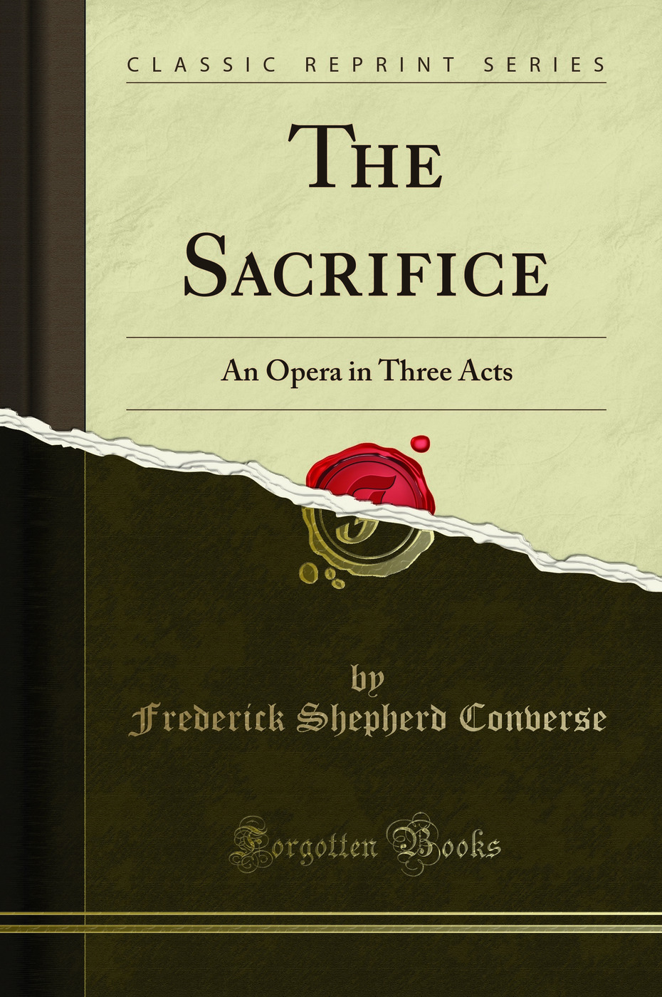 The Sacrifice: An Opera in Three Acts (Classic Reprint)