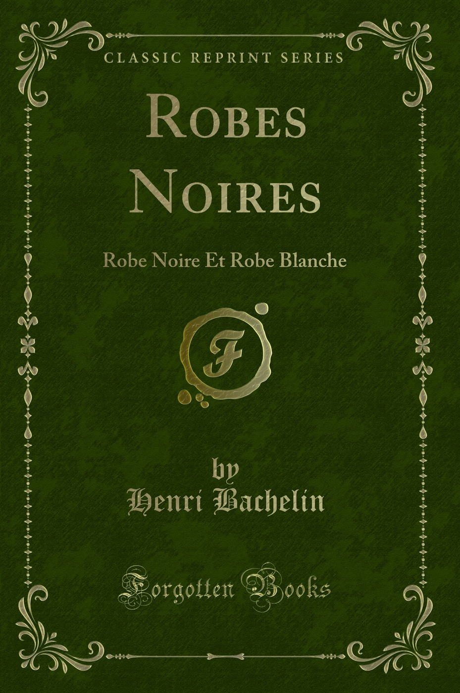 Robes Noires: Robe Noire Et Robe Blanche (Classic Reprint)