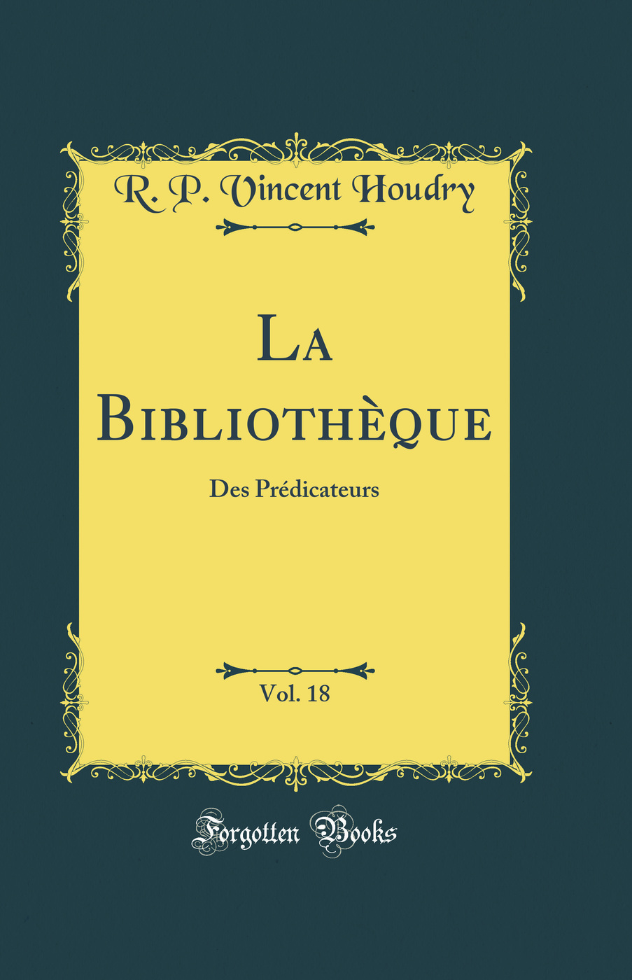 La Bibliothèque, Vol. 18: Des Prédicateurs (Classic Reprint)