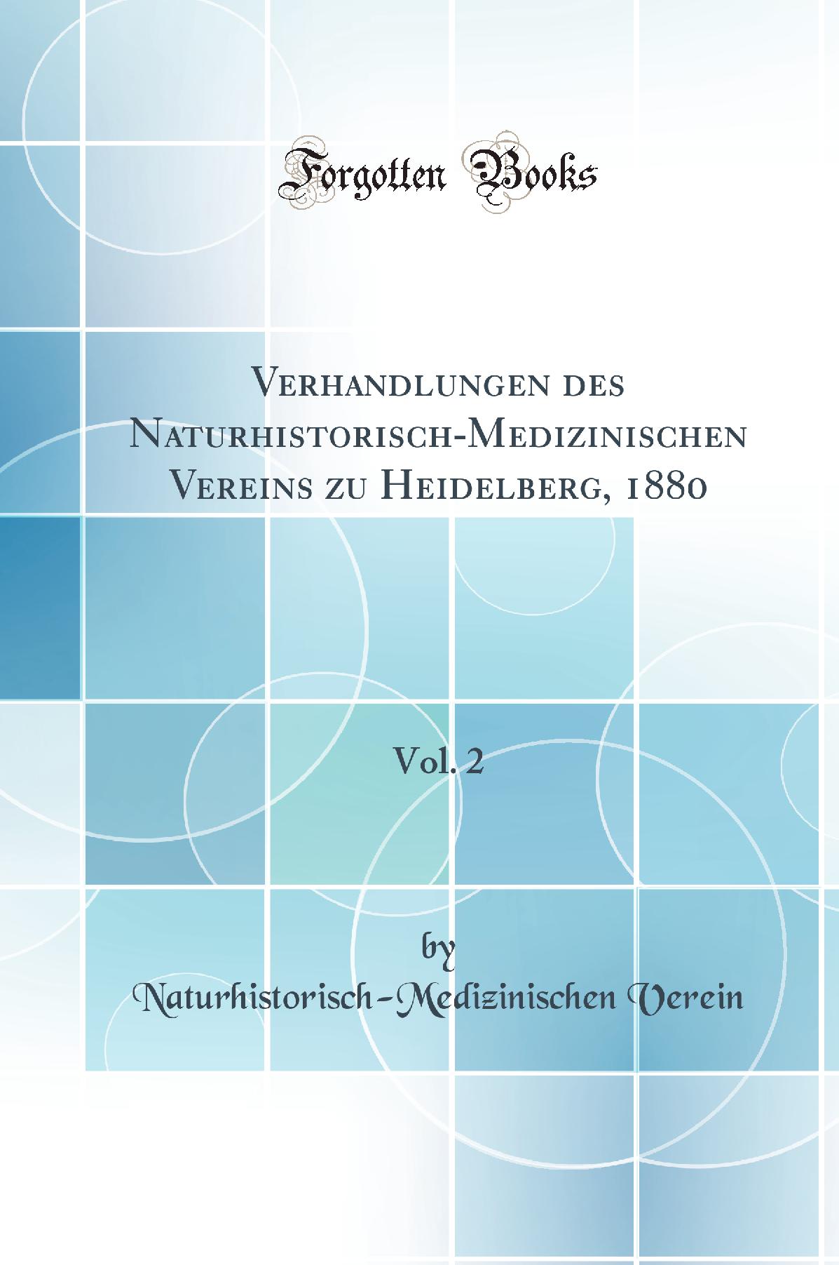 Verhandlungen des Naturhistorisch-Medizinischen Vereins zu Heidelberg, 1880, Vol. 2 (Classic Reprint)