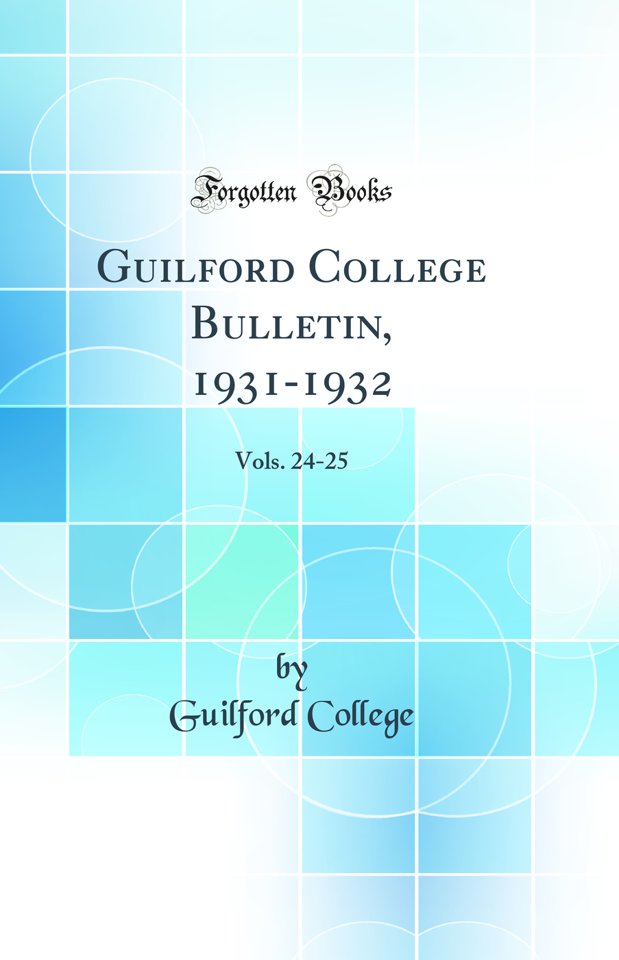 Guilford College Bulletin, 1931-1932: Vols. 24-25 (Classic Reprint)