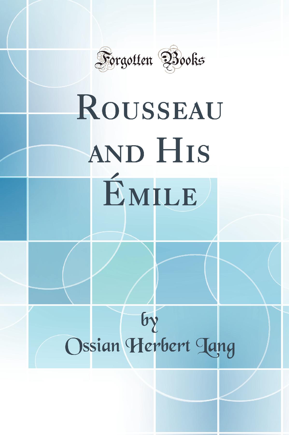 Rousseau and His Émile (Classic Reprint)