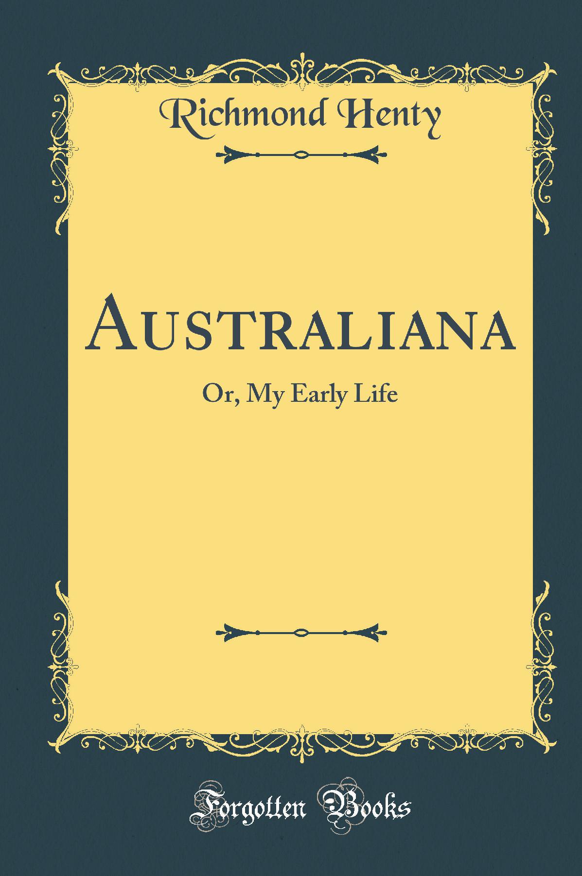Australiana: Or, My Early Life (Classic Reprint)