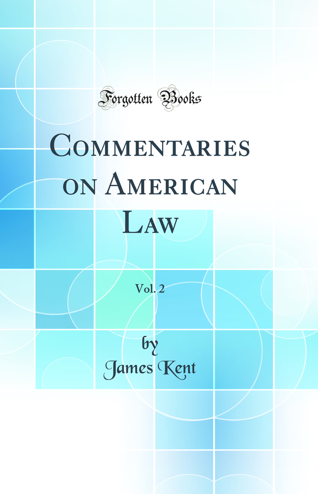 Commentaries on American Law, Vol. 2 (Classic Reprint)