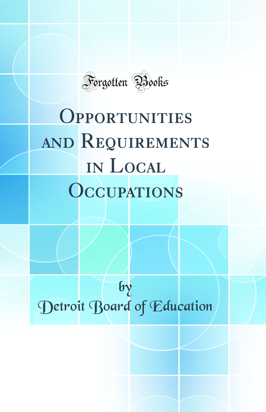 Opportunities and Requirements in Local Occupations (Classic Reprint)