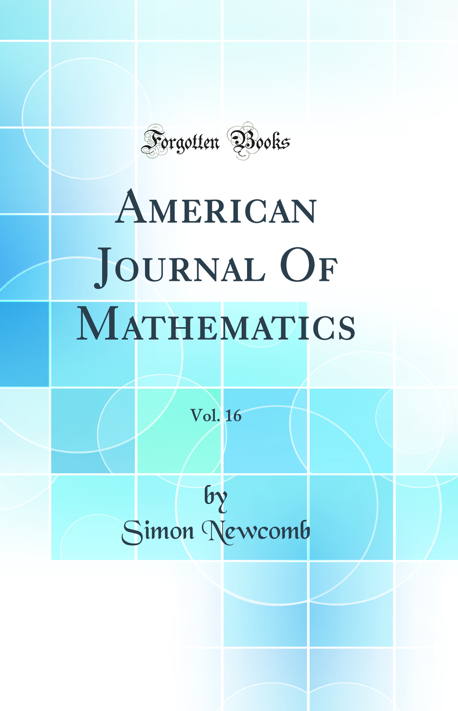 American Journal Of Mathematics, Vol. 16 (Classic Reprint)