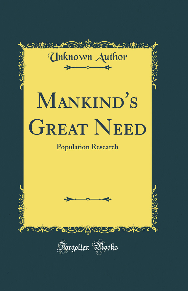 Mankind's Great Need: Population Research (Classic Reprint)