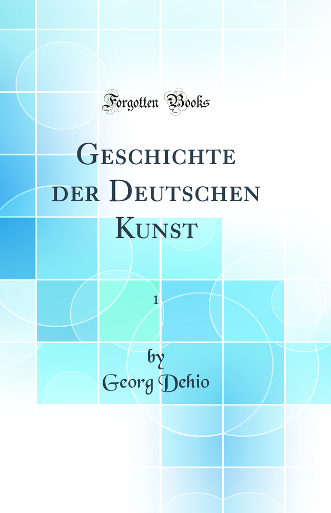 Geschichte der Deutschen Kunst, Vol. 1: Des Textes (Classic Reprint)