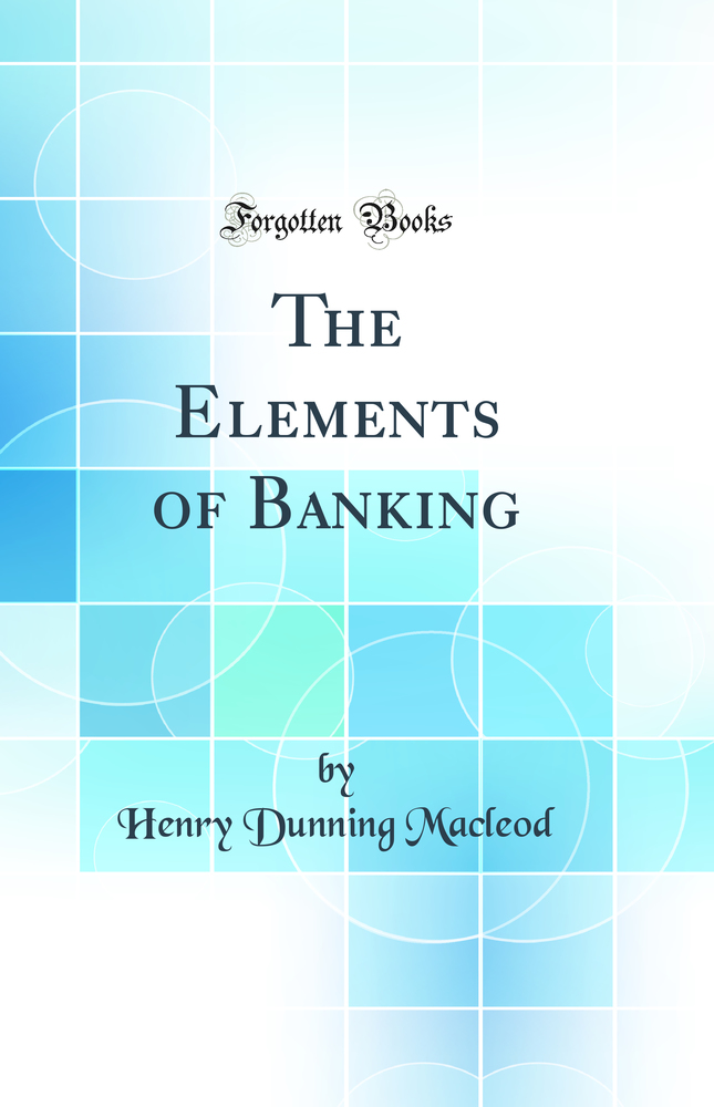 The Elements of Banking (Classic Reprint)