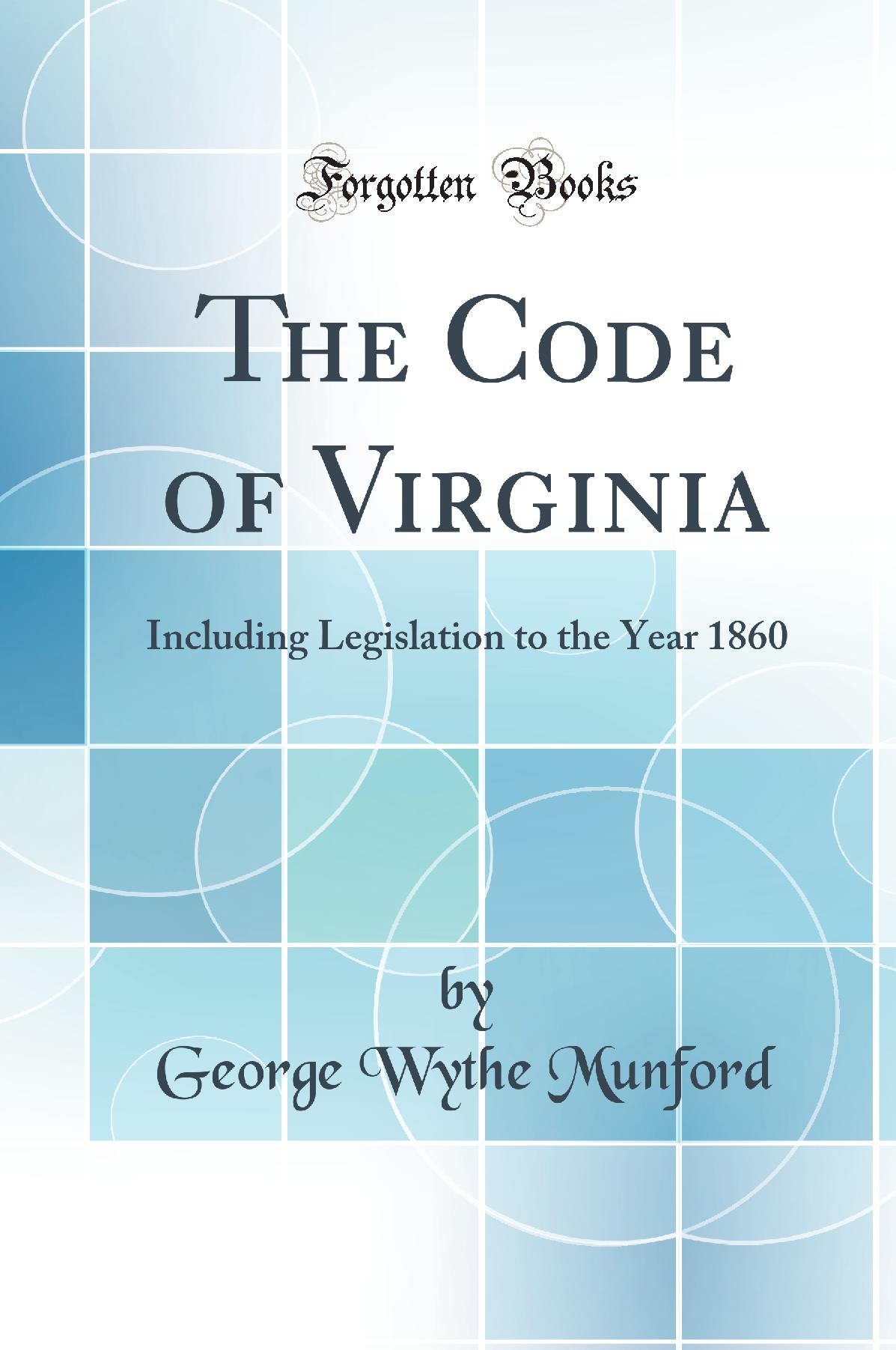 The Code of Virginia: Including Legislation to the Year 1860 (Classic Reprint)