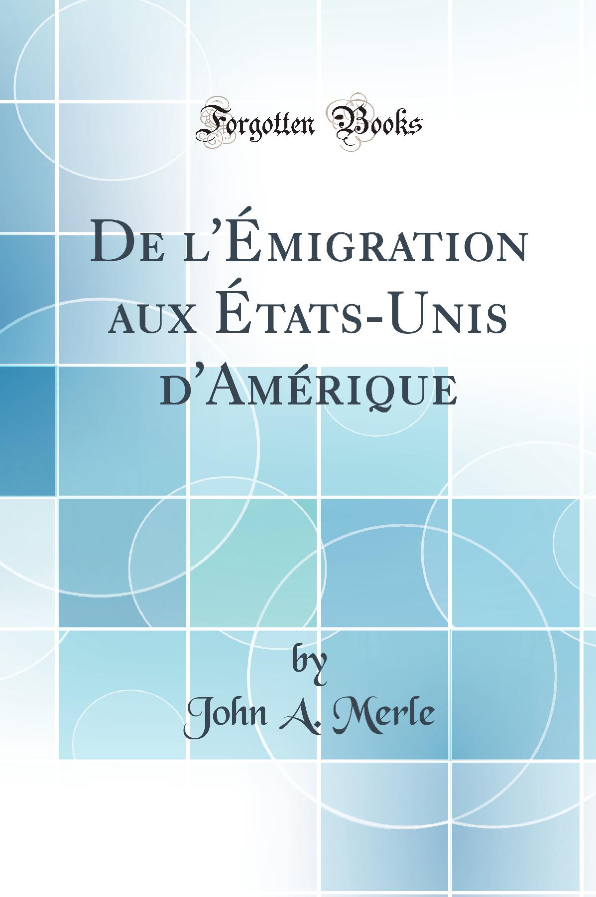 De l'Émigration aux États-Unis d'Amérique (Classic Reprint)