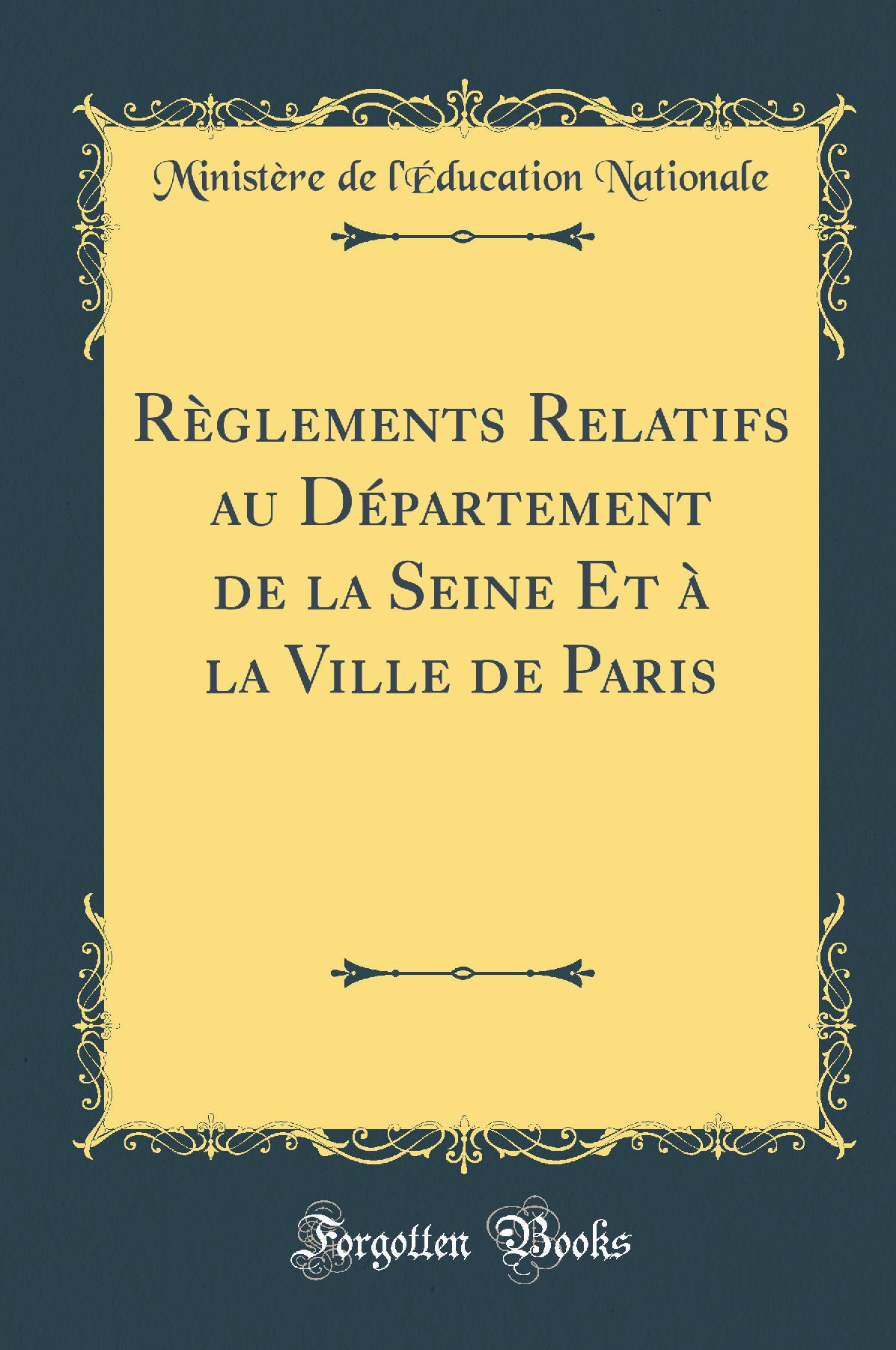 Règlements Relatifs au Département de la Seine Et à la Ville de Paris (Classic Reprint)