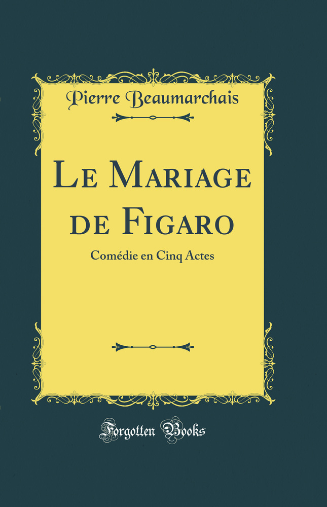 Le Mariage de Figaro: Comédie en Cinq Actes (Classic Reprint)
