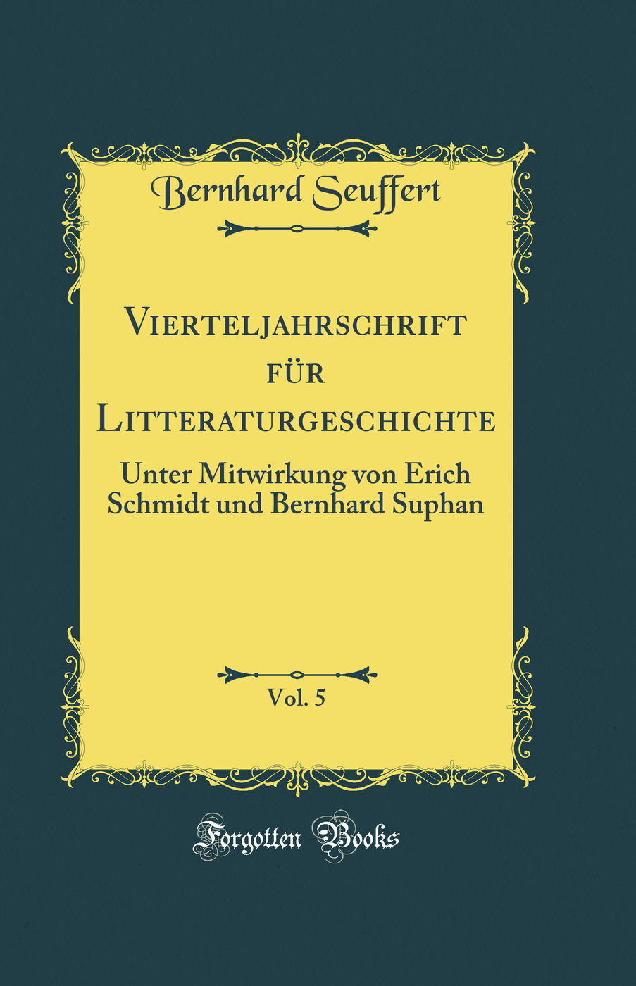 Vierteljahrschrift für Litteraturgeschichte, Vol. 5: Unter Mitwirkung von Erich Schmidt und Bernhard Suphan (Classic Reprint)