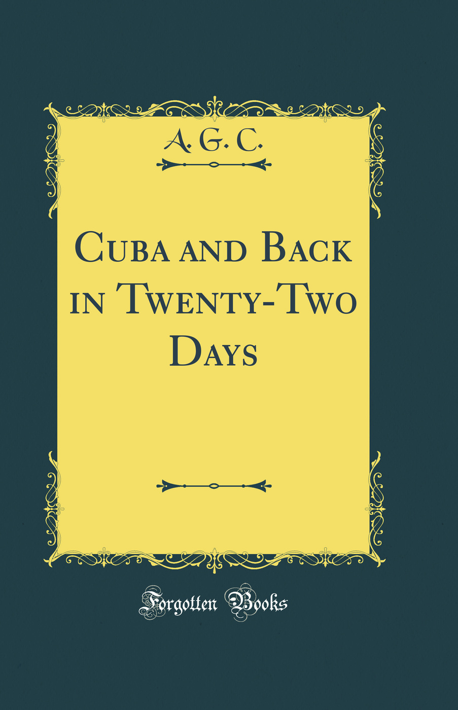 Cuba and Back in Twenty-Two Days (Classic Reprint)