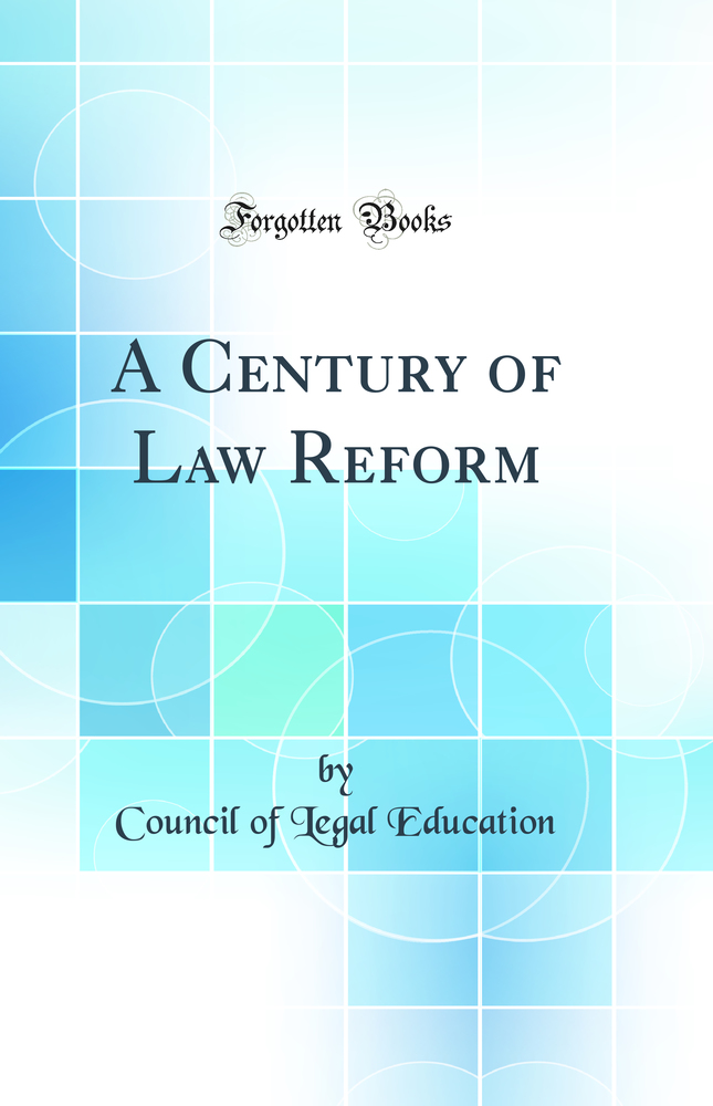 A Century of Law Reform (Classic Reprint)