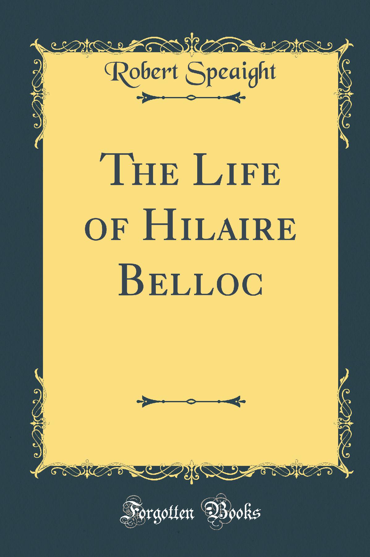 The Life of Hilaire Belloc (Classic Reprint)