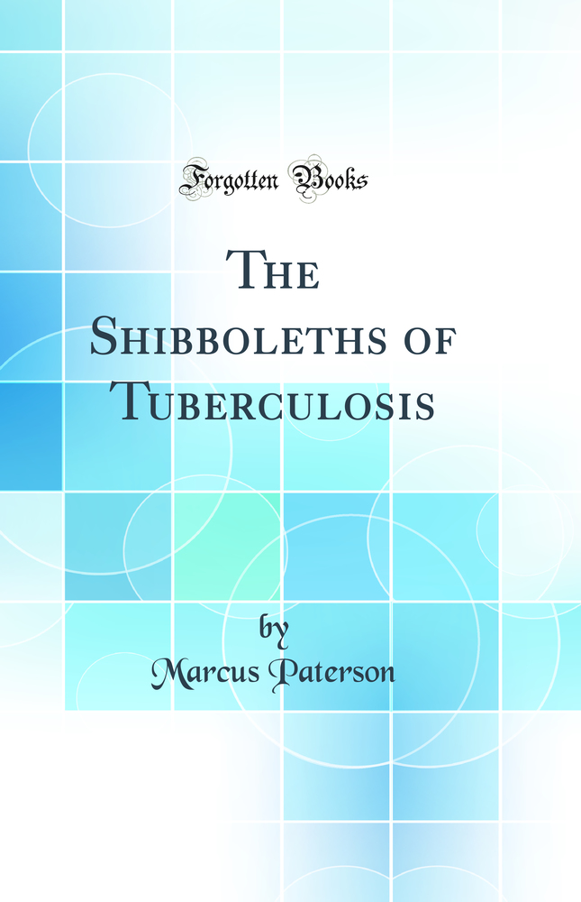 The Shibboleths of Tuberculosis (Classic Reprint)