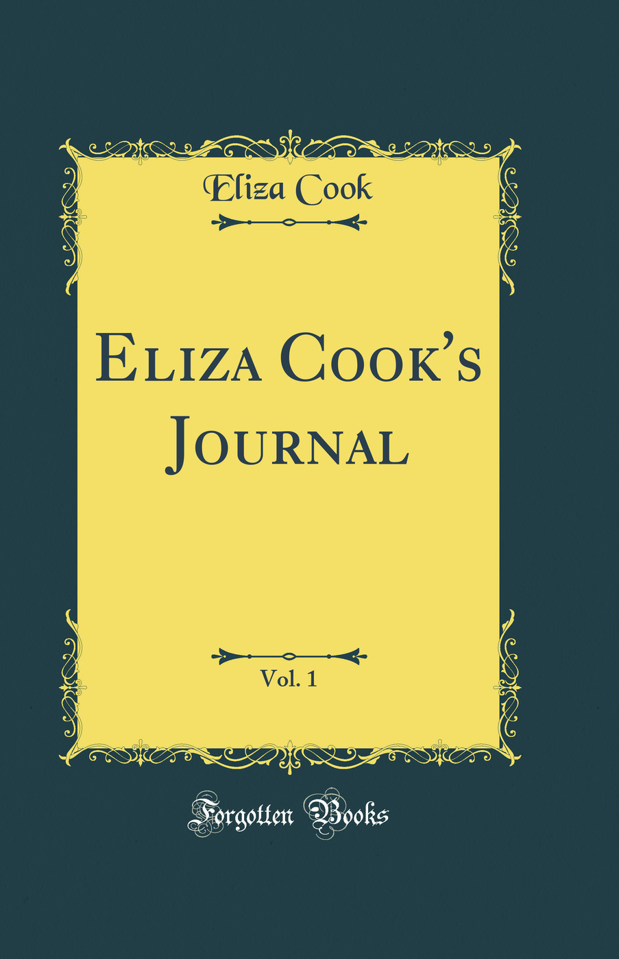 Eliza Cook's Journal, Vol. 1 (Classic Reprint)