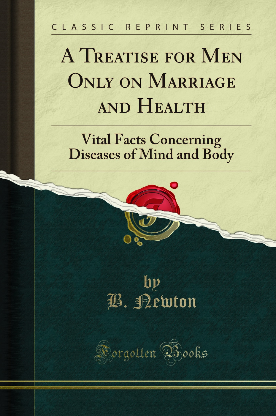 A Treatise for Men Only on Marriage and Health: Vital Facts Concerning Diseases of Mind and Body (Classic Reprint)