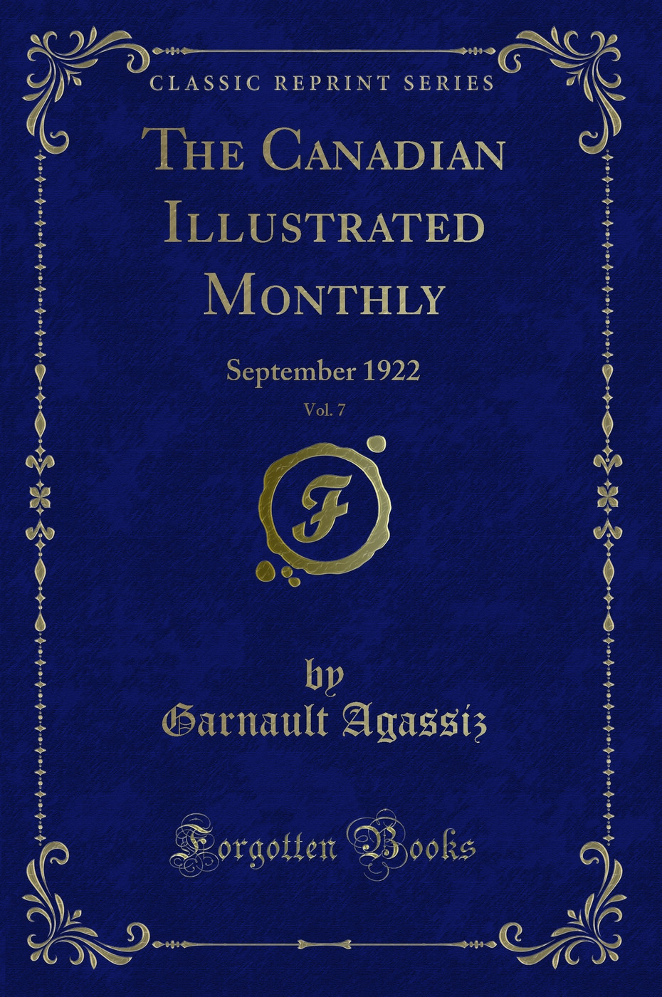 The Canadian Illustrated Monthly, Vol. 7: September 1922 (Classic Reprint)