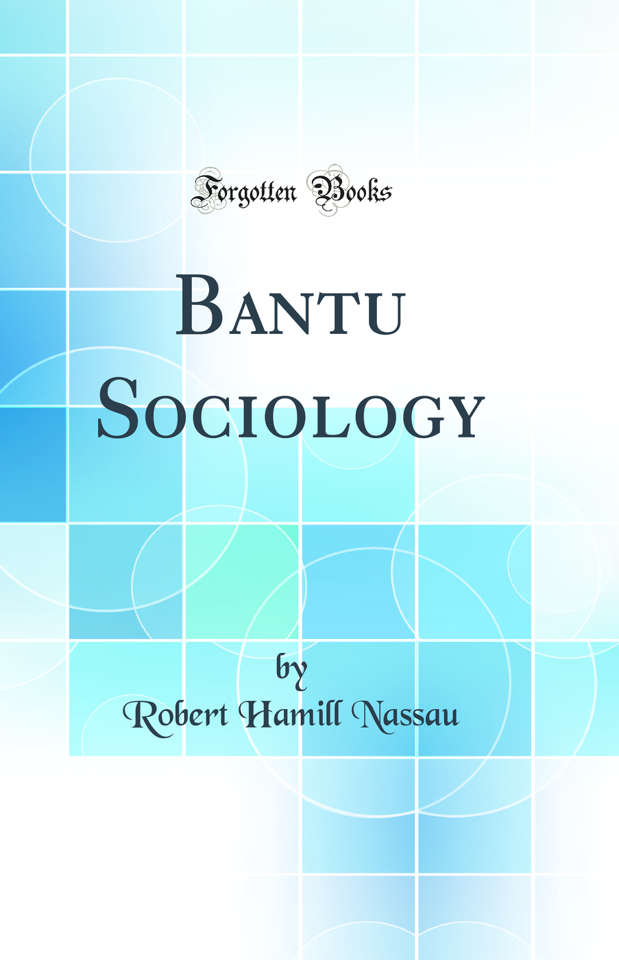 Bantu Sociology (Classic Reprint)