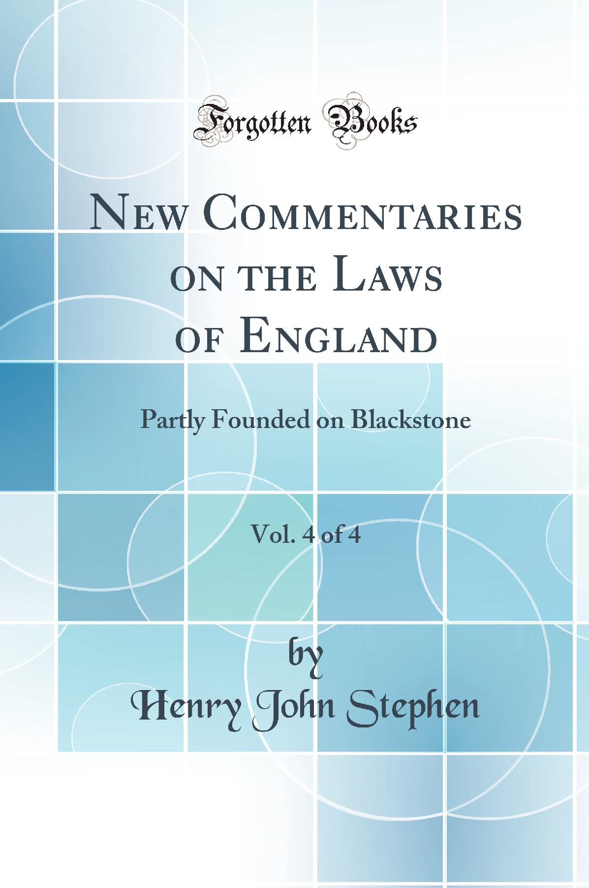 New Commentaries on the Laws of England, Vol. 4 of 4: Partly Founded on Blackstone (Classic Reprint)